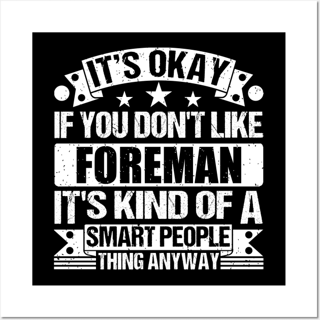 It's Okay If You Don't Like Foreman It's Kind Of A Smart People Thing Anyway Foreman Lover Wall Art by Benzii-shop 